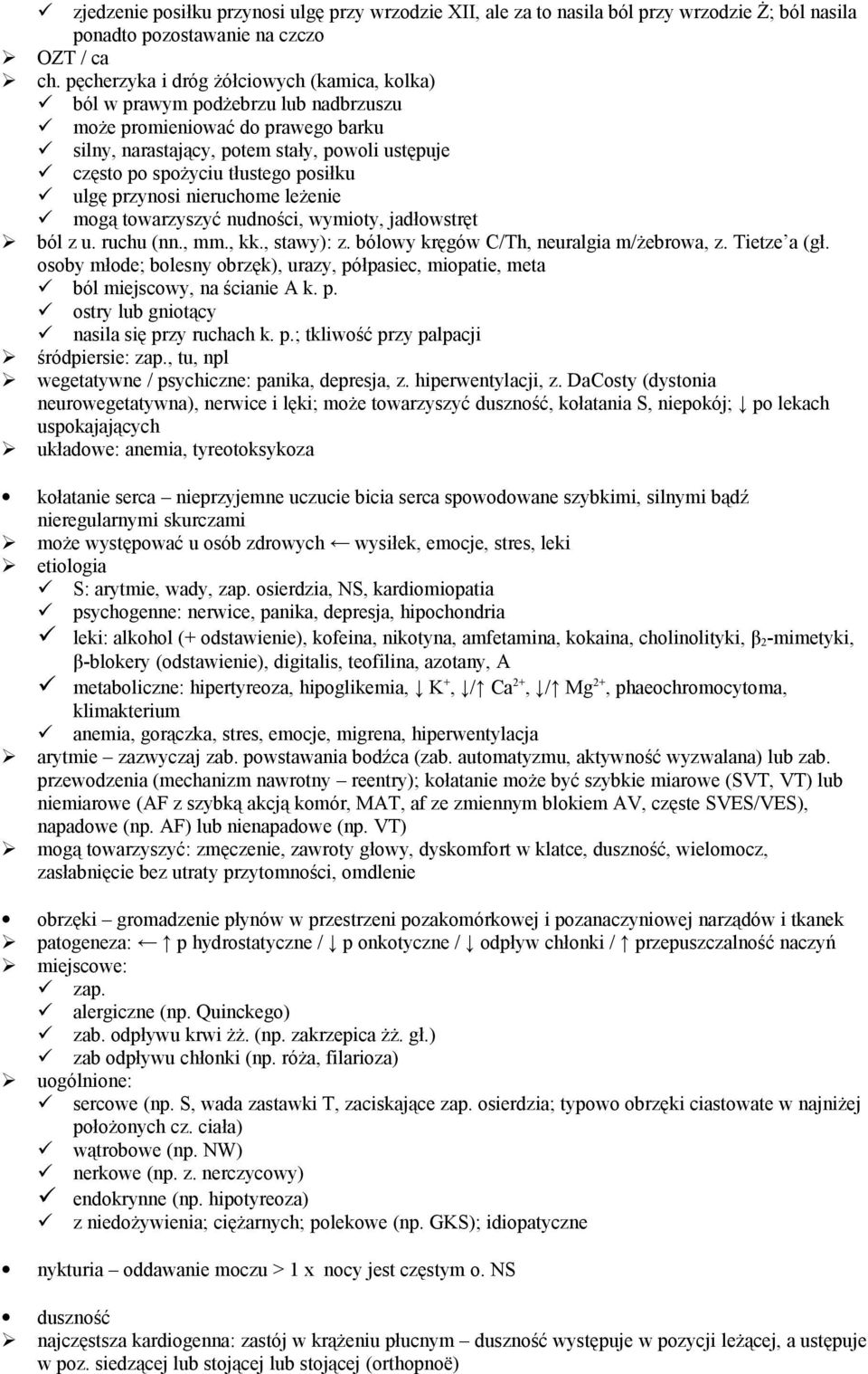 posiłku ulgę przynosi nieruchome leżenie mogą towarzyszyć nudności, wymioty, jadłowstręt ból z u. ruchu (nn., mm., kk., stawy): z. bólowy kręgów C/Th, neuralgia m/żebrowa, z. Tietze a (gł.