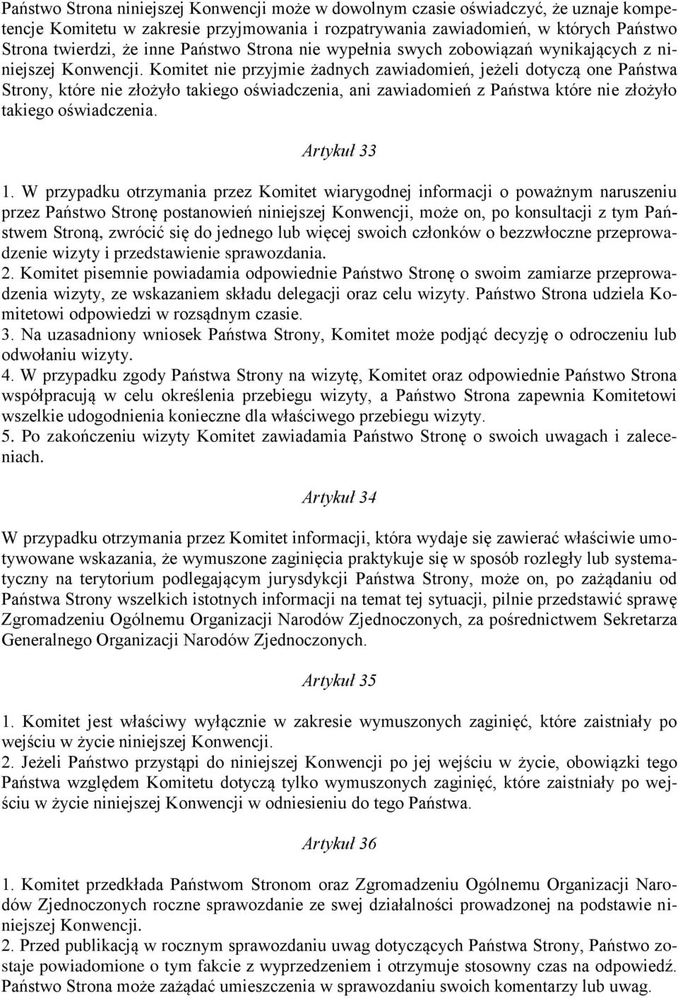 Komitet nie przyjmie żadnych zawiadomień, jeżeli dotyczą one Państwa Strony, które nie złożyło takiego oświadczenia, ani zawiadomień z Państwa które nie złożyło takiego oświadczenia. Artykuł 33 1.