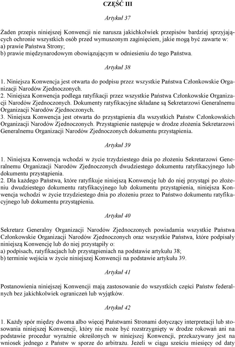 Niniejsza Konwencja jest otwarta do podpisu przez wszystkie Państwa Członkowskie Organizacji Narodów Zjednoczonych. 2.