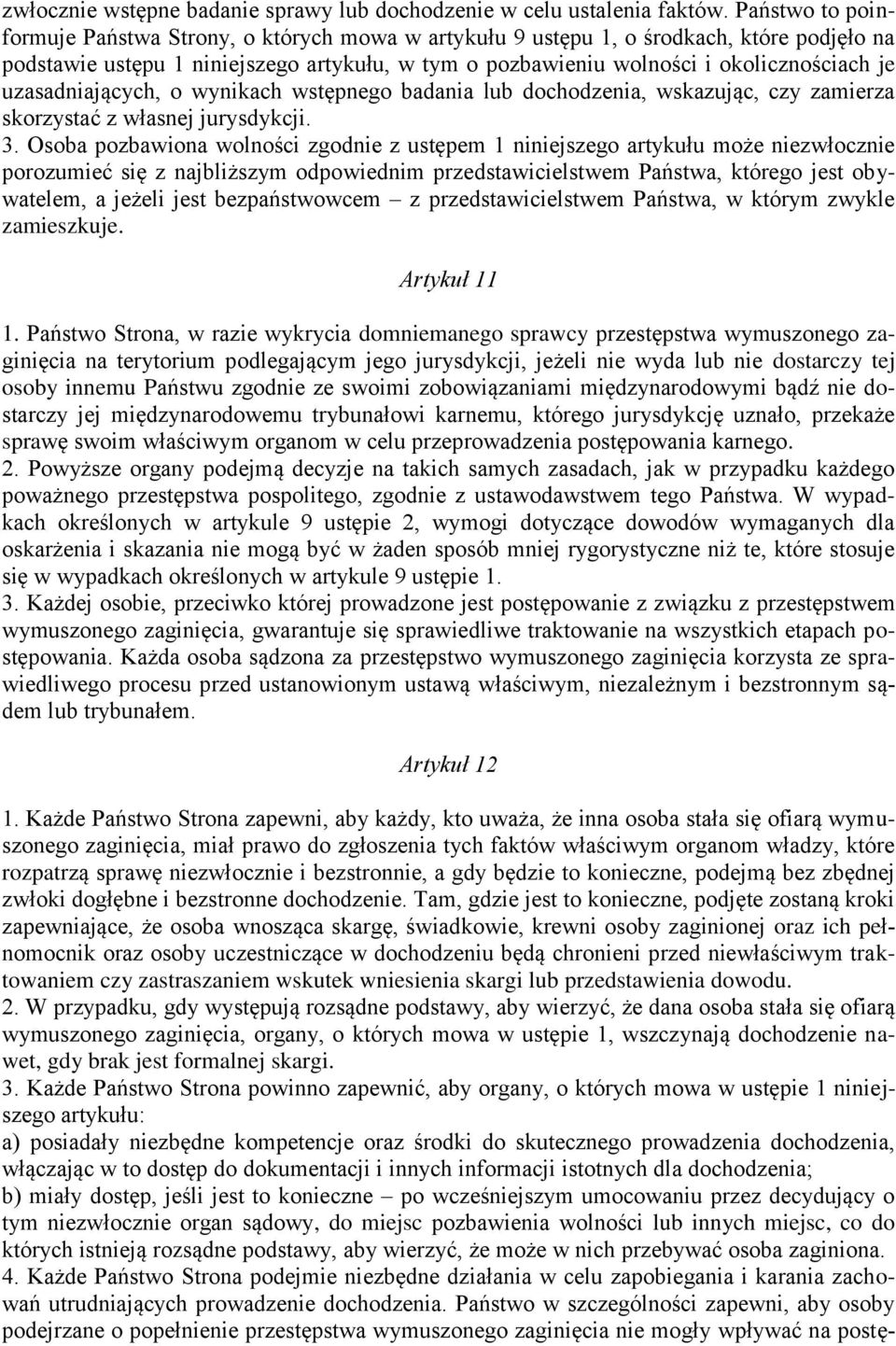 uzasadniających, o wynikach wstępnego badania lub dochodzenia, wskazując, czy zamierza skorzystać z własnej jurysdykcji. 3.