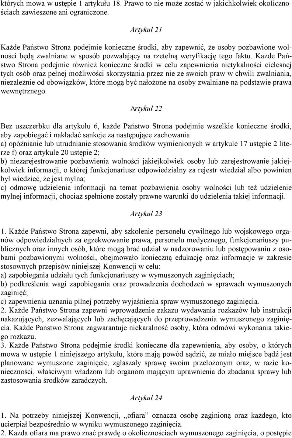 Każde Państwo Strona podejmie również konieczne środki w celu zapewnienia nietykalności cielesnej tych osób oraz pełnej możliwości skorzystania przez nie ze swoich praw w chwili zwalniania,