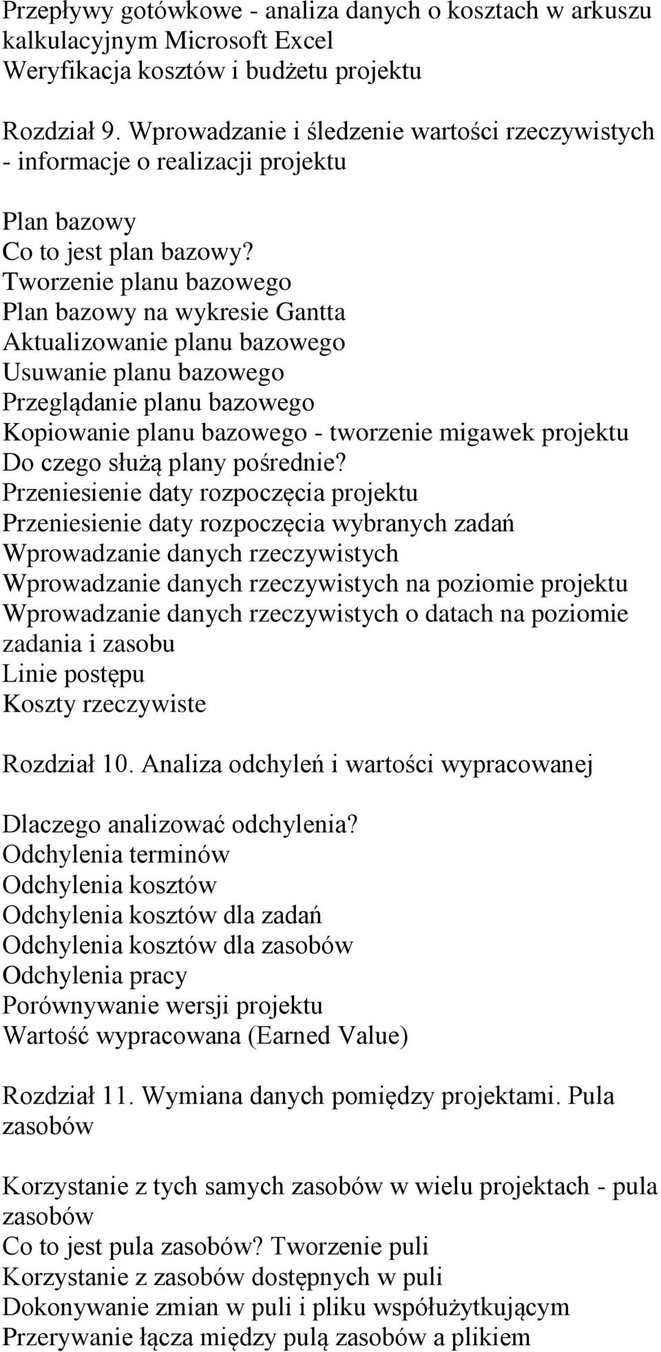 Tworzenie planu bazowego Plan bazowy na wykresie Gantta Aktualizowanie planu bazowego Usuwanie planu bazowego Przeglądanie planu bazowego Kopiowanie planu bazowego - tworzenie migawek projektu Do