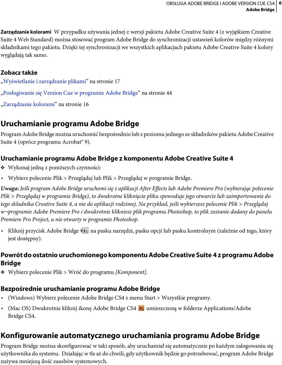 Zobacz także Wyświetlanie i zarządzanie plikami na stronie 17 Posługiwanie się Version Cue w programie Adobe Bridge na stronie 44 Zarządzanie kolorami na stronie 16 Uruchamianie programu Adobe Bridge