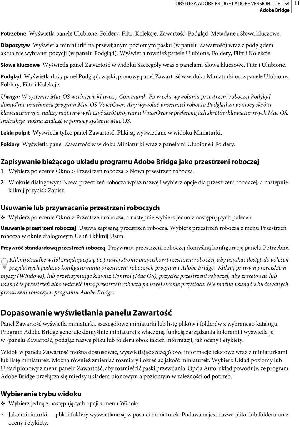 Wyświetla również panele Ulubione, Foldery, Filtr i Kolekcje. Słowa kluczowe Wyświetla panel Zawartość w widoku Szczegóły wraz z panelami Słowa kluczowe, Filtr i Ulubione.