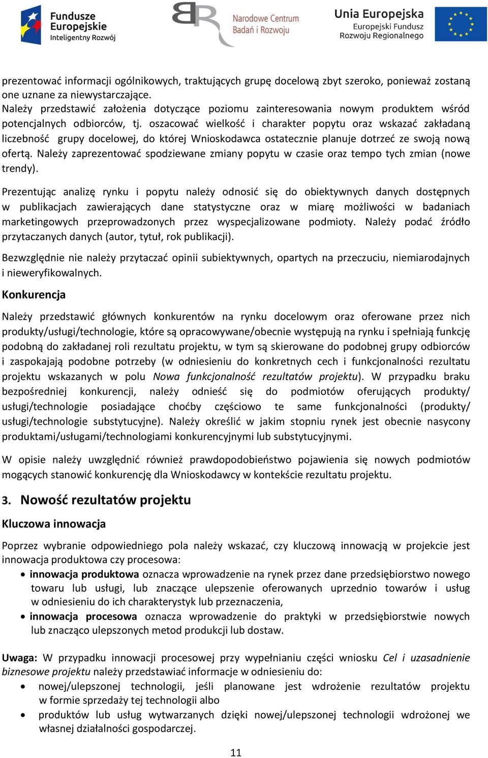 oszacować wielkość i charakter popytu oraz wskazać zakładaną liczebność grupy docelowej, do której Wnioskodawca ostatecznie planuje dotrzeć ze swoją nową ofertą.