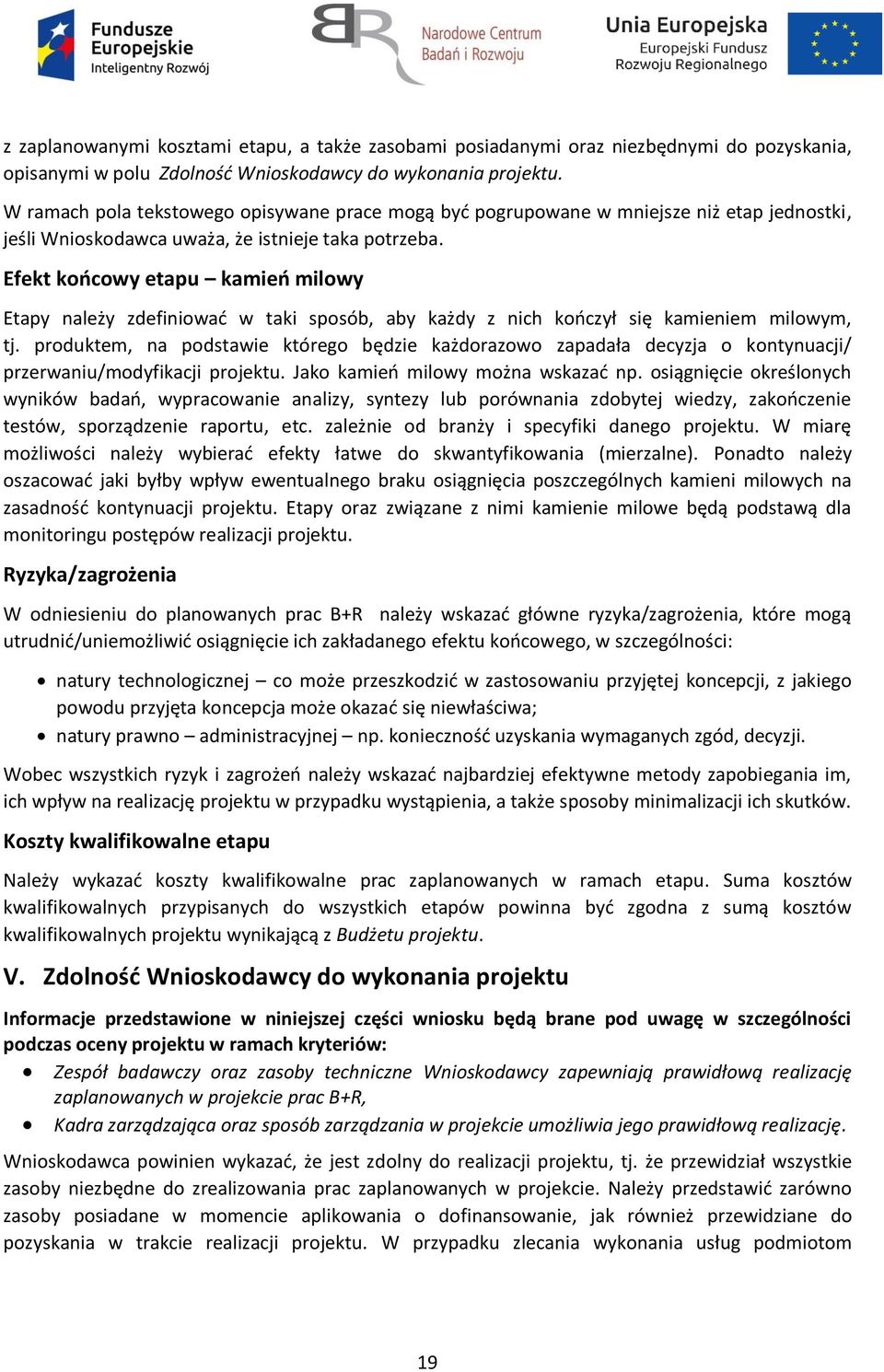 Efekt końcowy etapu kamień milowy Etapy należy zdefiniować w taki sposób, aby każdy z nich kończył się kamieniem milowym, tj.