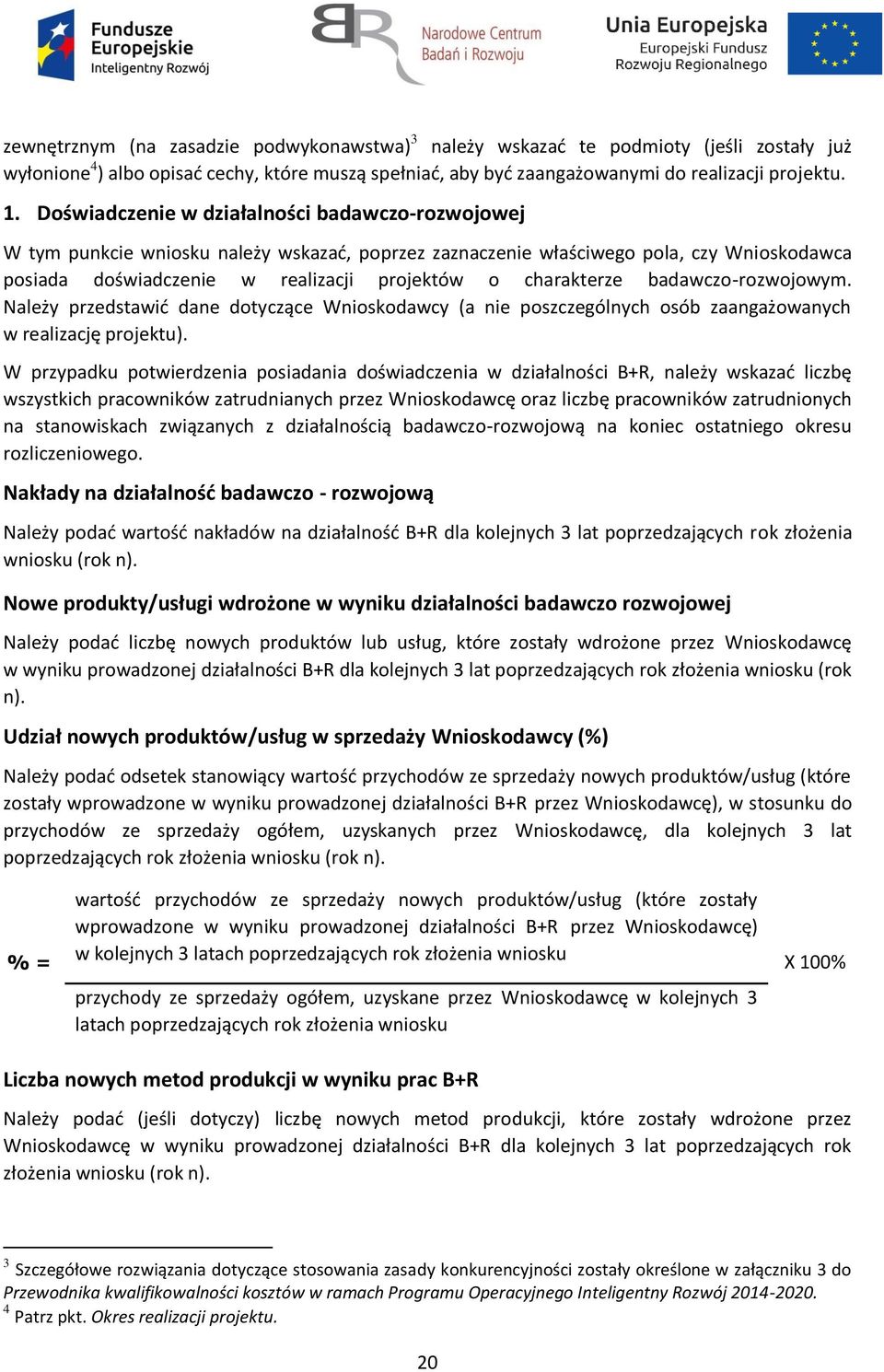 badawczo-rozwojowym. Należy przedstawić dane dotyczące Wnioskodawcy (a nie poszczególnych osób zaangażowanych w realizację projektu).