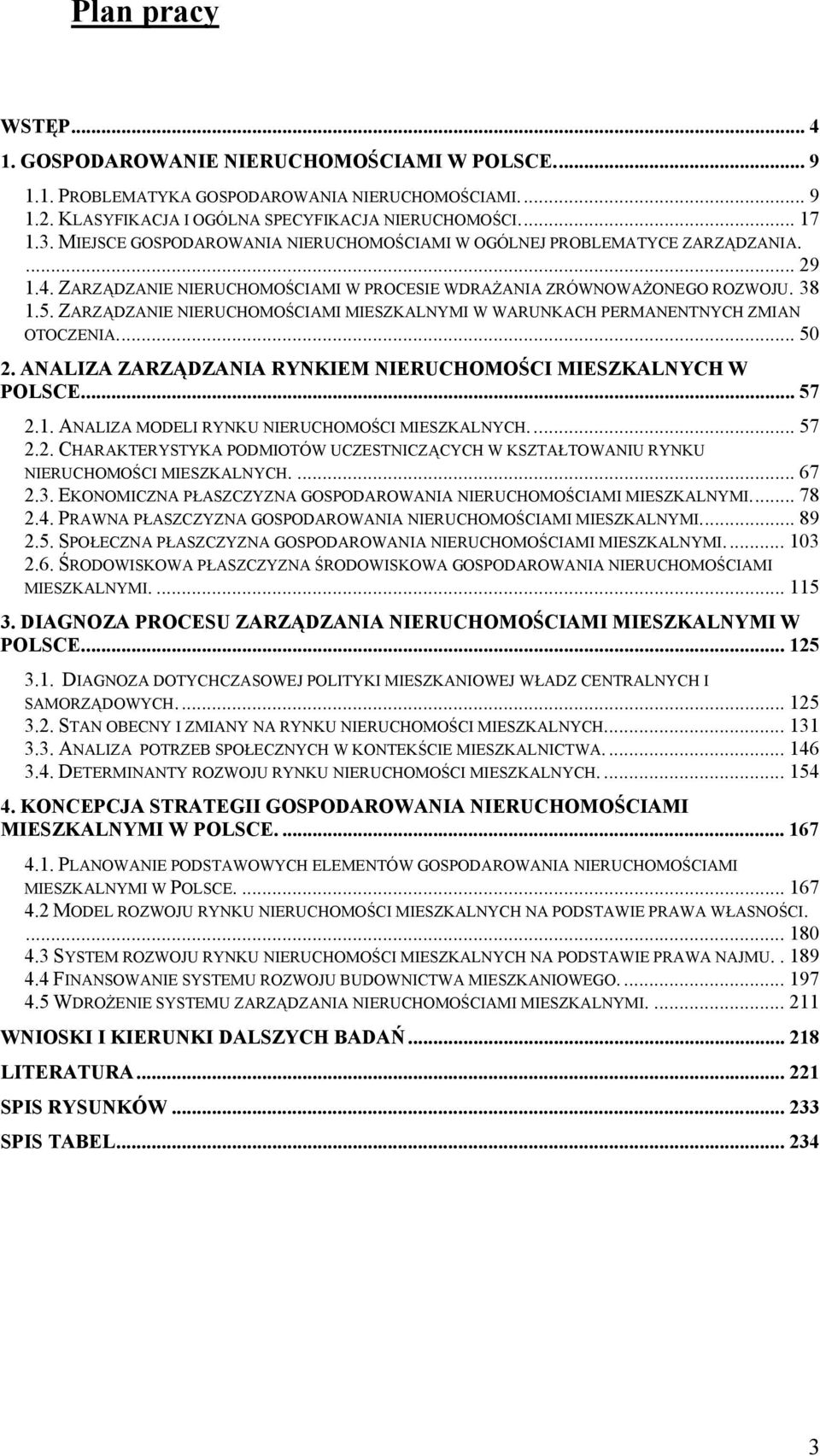 ZARZĄDZANIE NIERUCHOMOŚCIAMI MIESZKALNYMI W WARUNKACH PERMANENTNYCH ZMIAN OTOCZENIA... 50 2. ANALIZA ZARZĄDZANIA RYNKIEM NIERUCHOMOŚCI MIESZKALNYCH W POLSCE... 57 2.1.