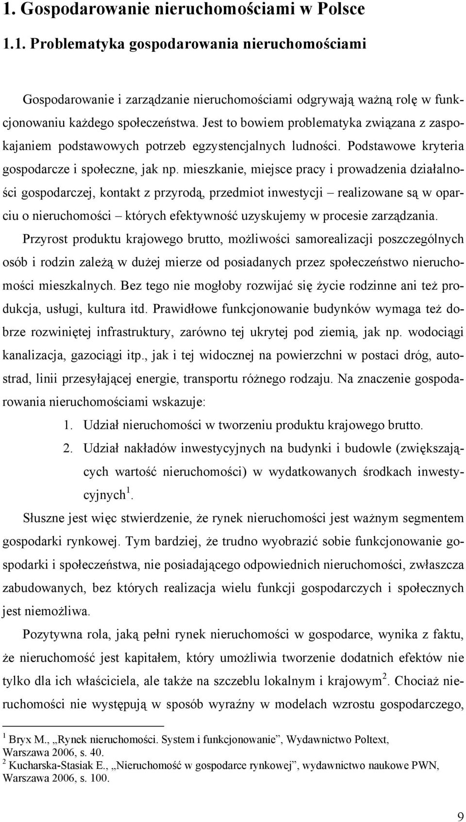 mieszkanie, miejsce pracy i prowadzenia działalności gospodarczej, kontakt z przyrodą, przedmiot inwestycji realizowane są w oparciu o nieruchomości których efektywność uzyskujemy w procesie