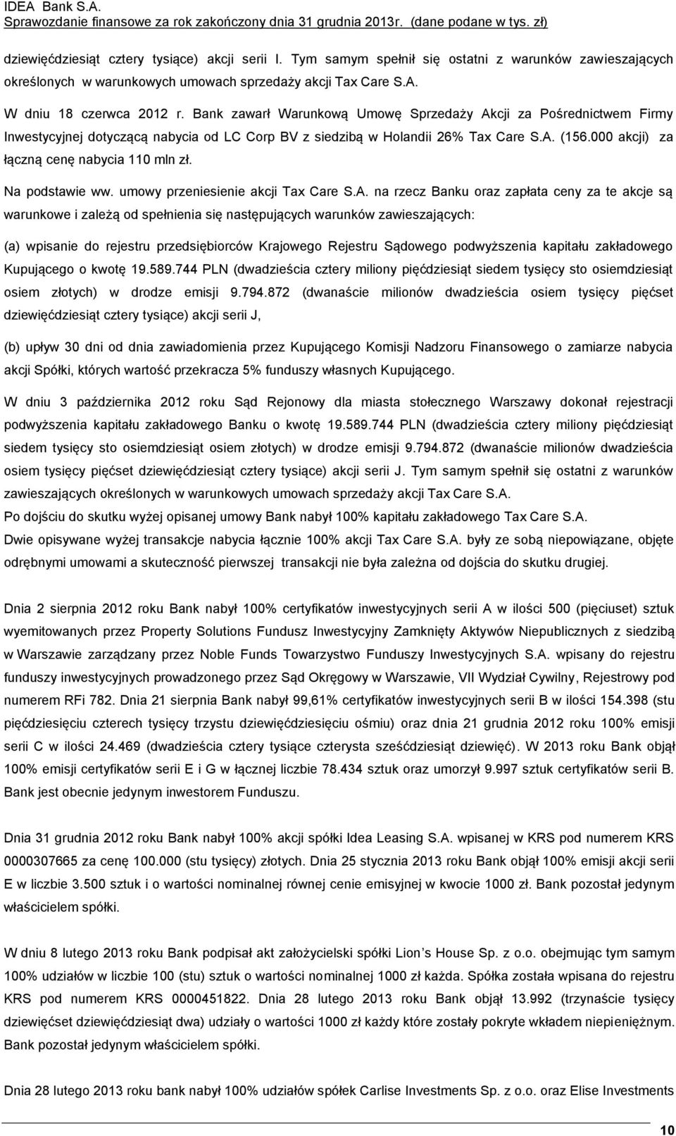 000 akcji) za łączną cenę nabycia 110 mln zł. Na podstawie ww. umowy przeniesienie akcji Tax Care S.A.