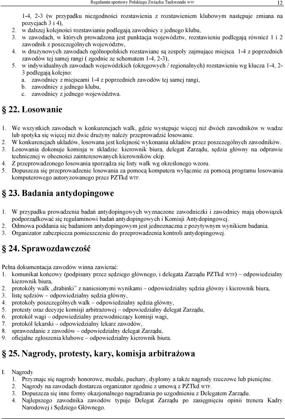 w zawodach, w których prowadzona jest punktacja województw, rozstawieniu podlegają również 1 i 2 zawodnik z poszczególnych województw, 4.