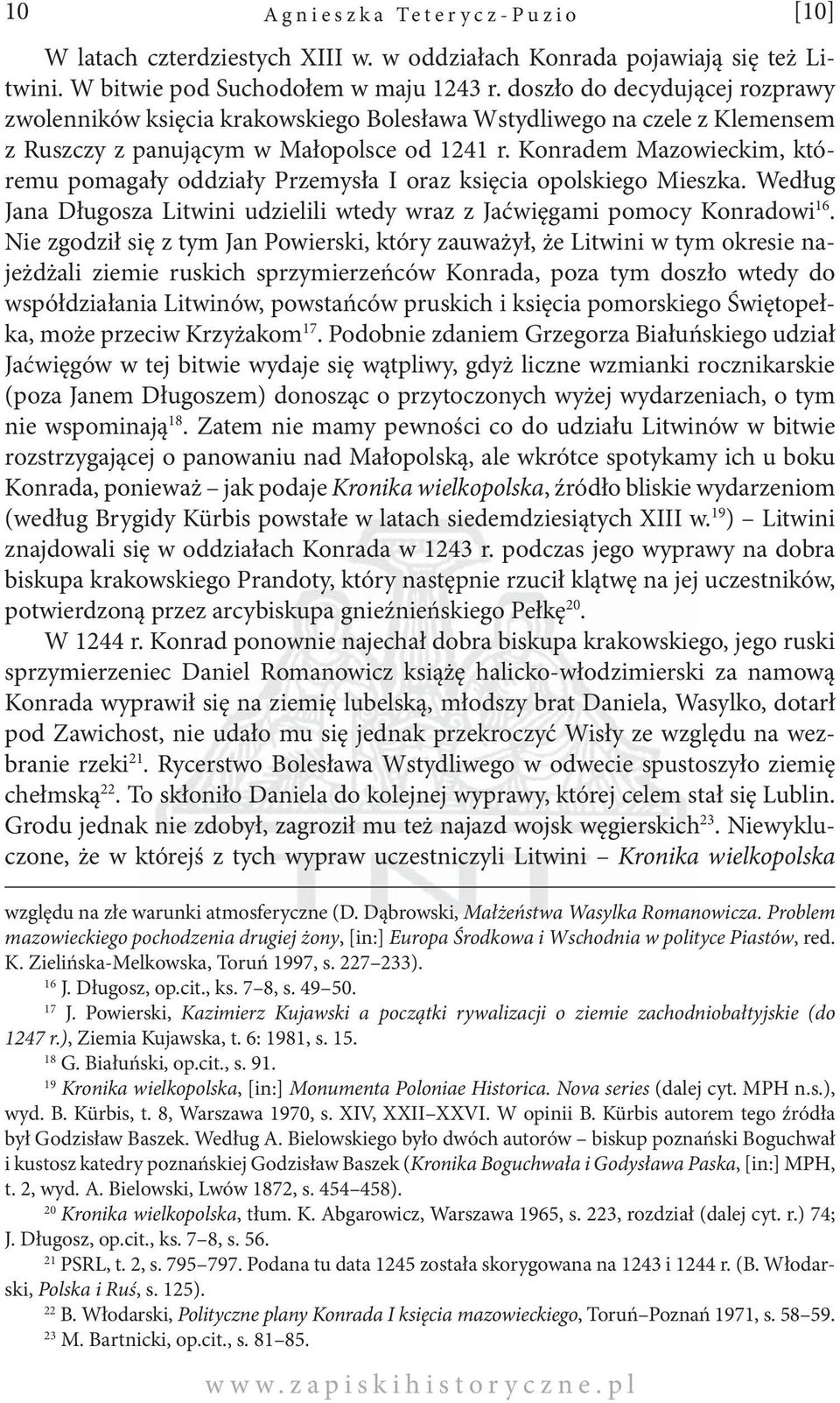 Konradem Mazowieckim, któremu pomagały oddziały Przemysła I oraz księcia opolskiego Mieszka. Według Jana Długosza Litwini udzielili wtedy wraz z Jaćwięgami pomocy Konradowi 16.