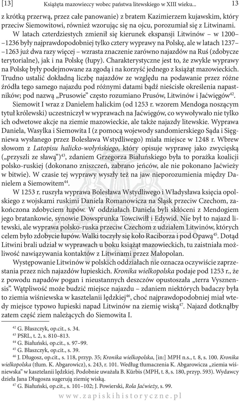 W latach czterdziestych zmienił się kierunek ekspansji Litwinów w 1200 1236 były najprawdopodobniej tylko cztery wyprawy na Polskę, ale w latach 1237 1263 już dwa razy więcej wzrasta znaczenie