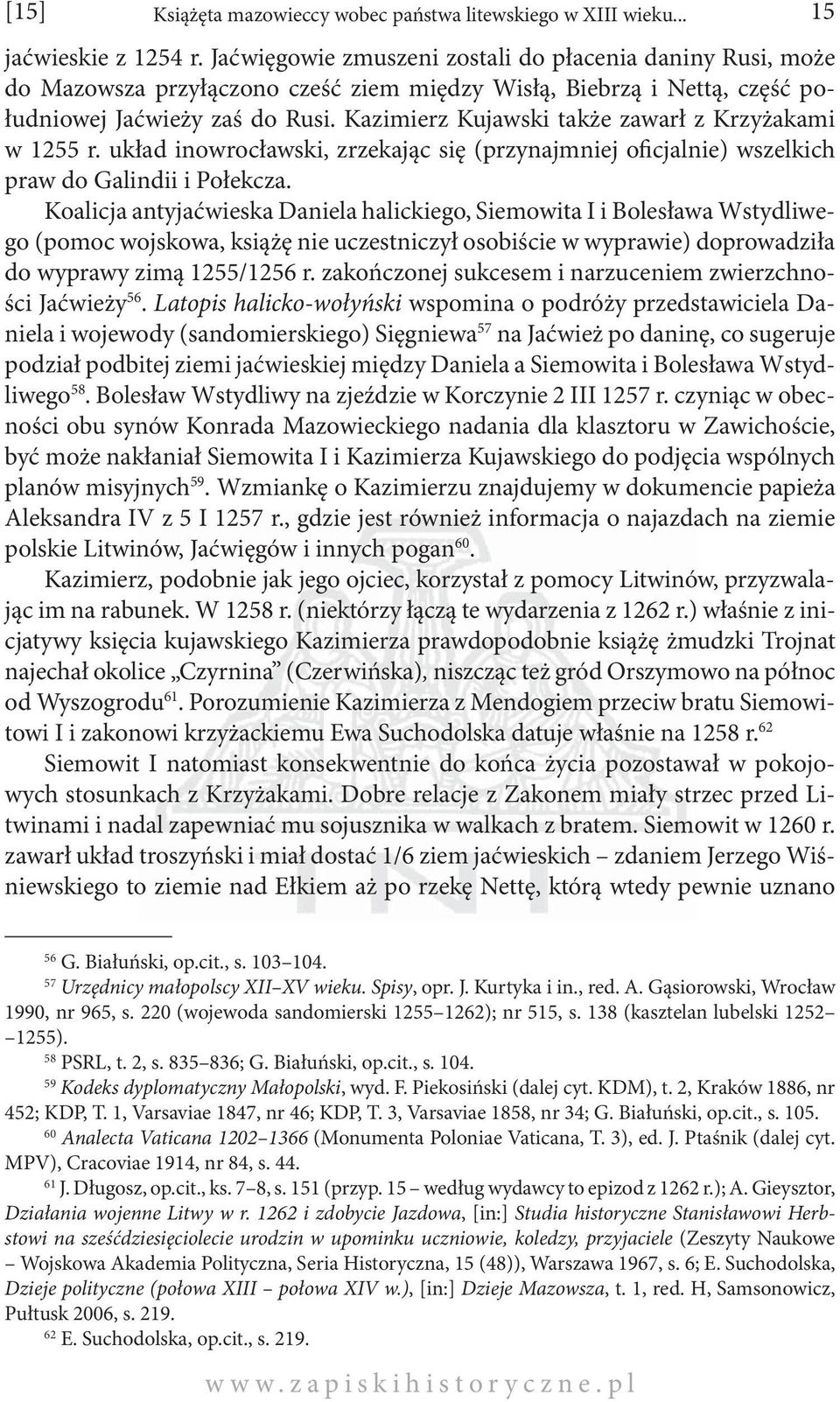 Kazimierz Kujawski także zawarł z Krzyżakami w 1255 r. układ inowrocławski, zrzekając się (przynajmniej oficjalnie) wszelkich praw do Galindii i Połekcza.