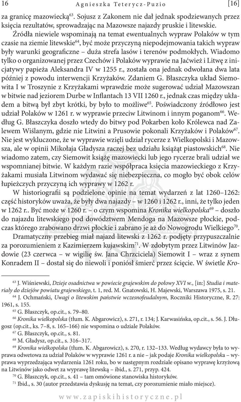 terenów podmokłych. Wiadomo tylko o organizowanej przez Czechów i Polaków wyprawie na Jaćwież i Litwę z inicjatywy papieża Aleksandra IV w 1255 r.