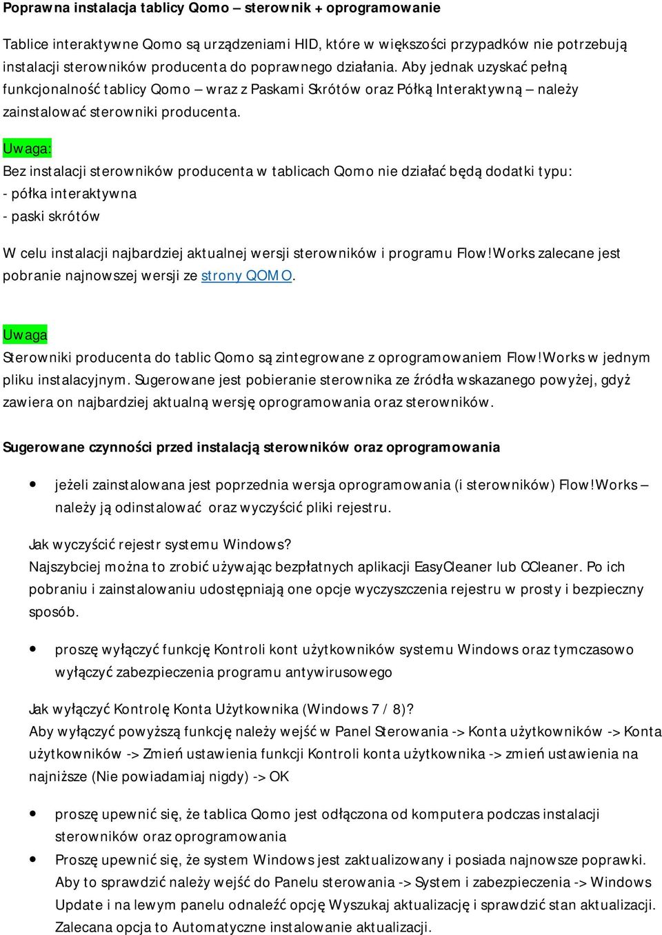 Uwaga: Bez instalacji sterowników producenta w tablicach Qomo nie działać będą dodatki typu: - półka interaktywna - paski skrótów W celu instalacji najbardziej aktualnej wersji sterowników i programu