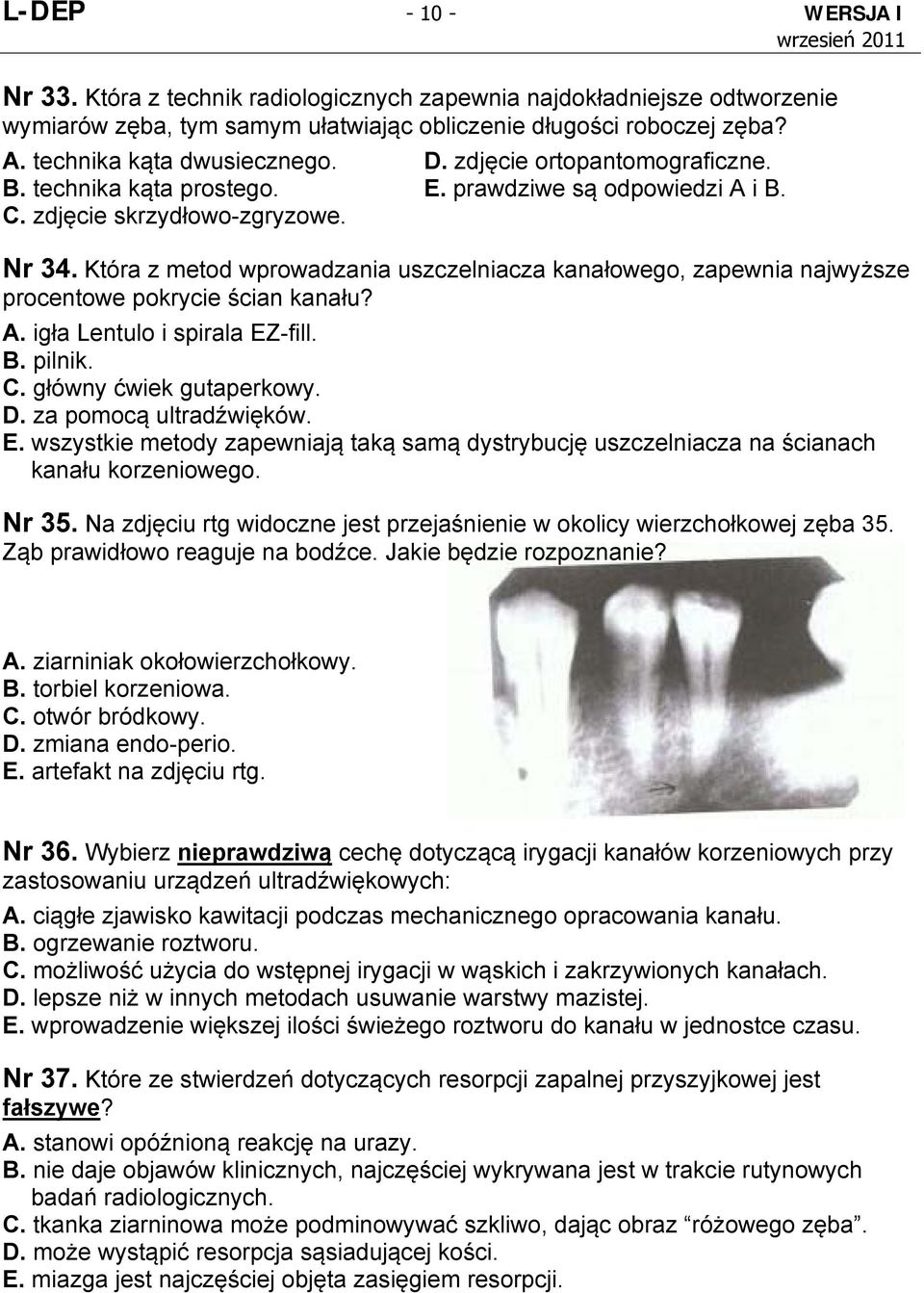 Która z metod wprowadzania uszczelniacza kanałowego, zapewnia najwyższe procentowe pokrycie ścian kanału? A. igła Lentulo i spirala EZ-fill. B. pilnik. C. główny ćwiek gutaperkowy. D.