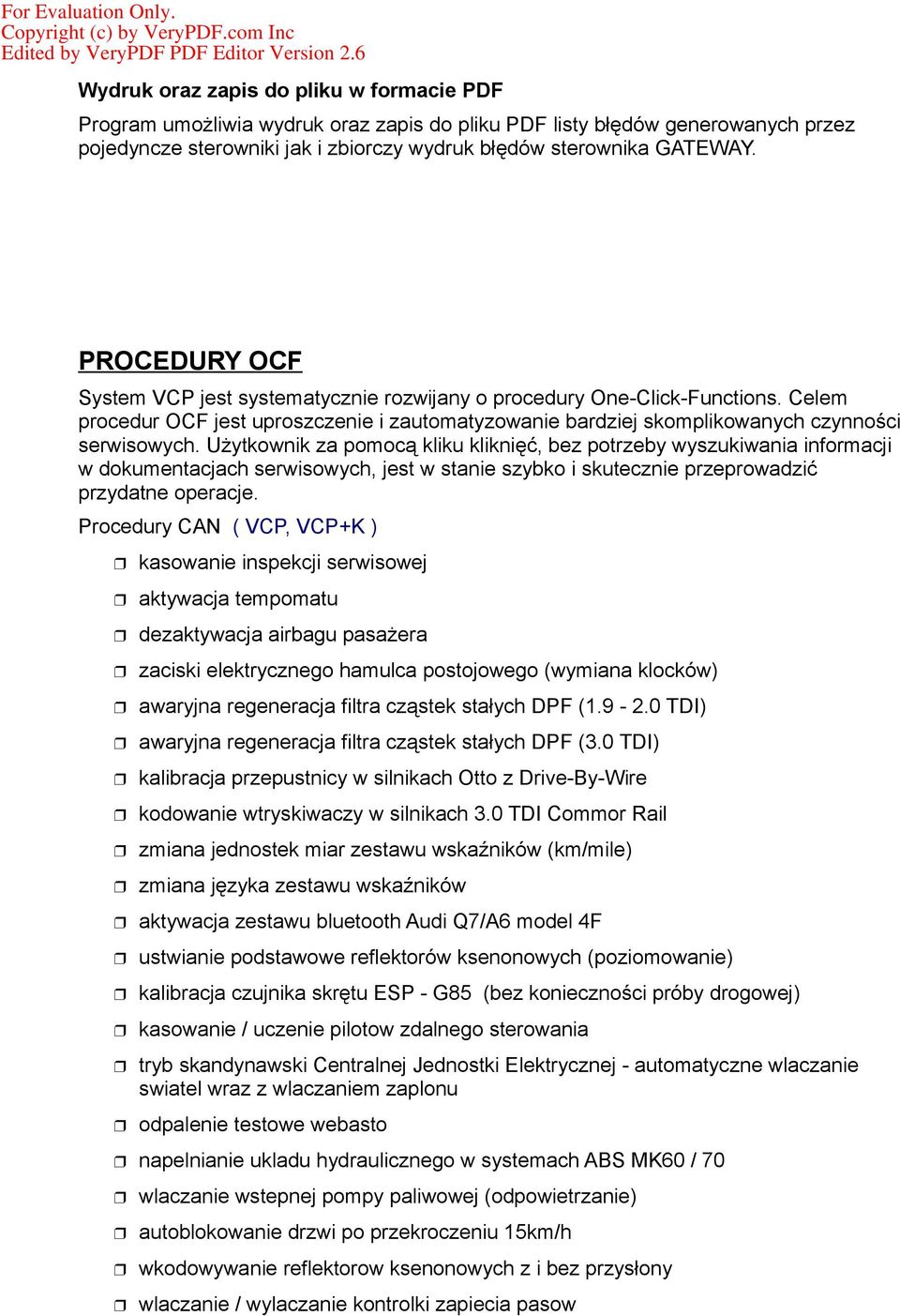 PROCEDURY OCF System VCP jest systematycznie rozwijany o procedury One-Click-Functions. Celem procedur OCF jest uproszczenie i zautomatyzowanie bardziej skomplikowanych czynności serwisowych.