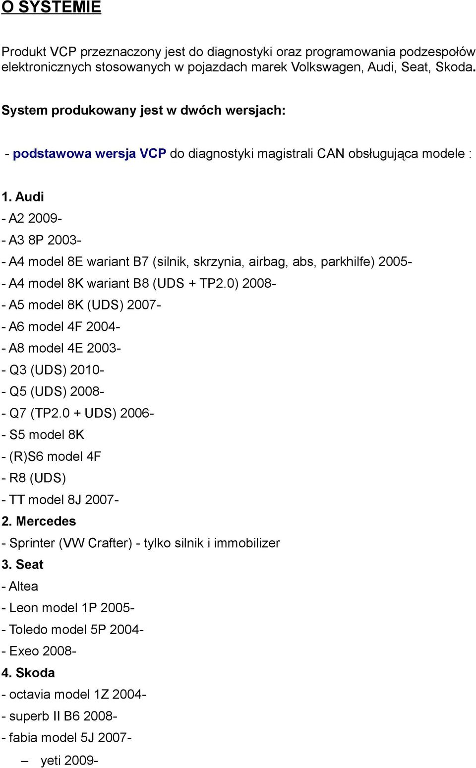 Audi - A2 2009- A3 8P 2003- A4 model 8E wariant B7 (silnik, skrzynia, airbag, abs, parkhilfe) 2005- A4 model 8K wariant B8 (UDS + TP2.