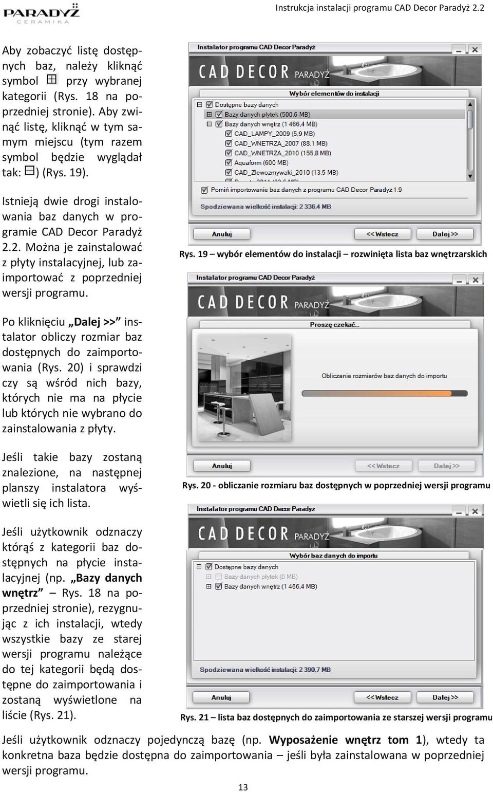 2. Można je zainstalować z płyty instalacyjnej, lub zaimportować z poprzedniej wersji programu. Rys.