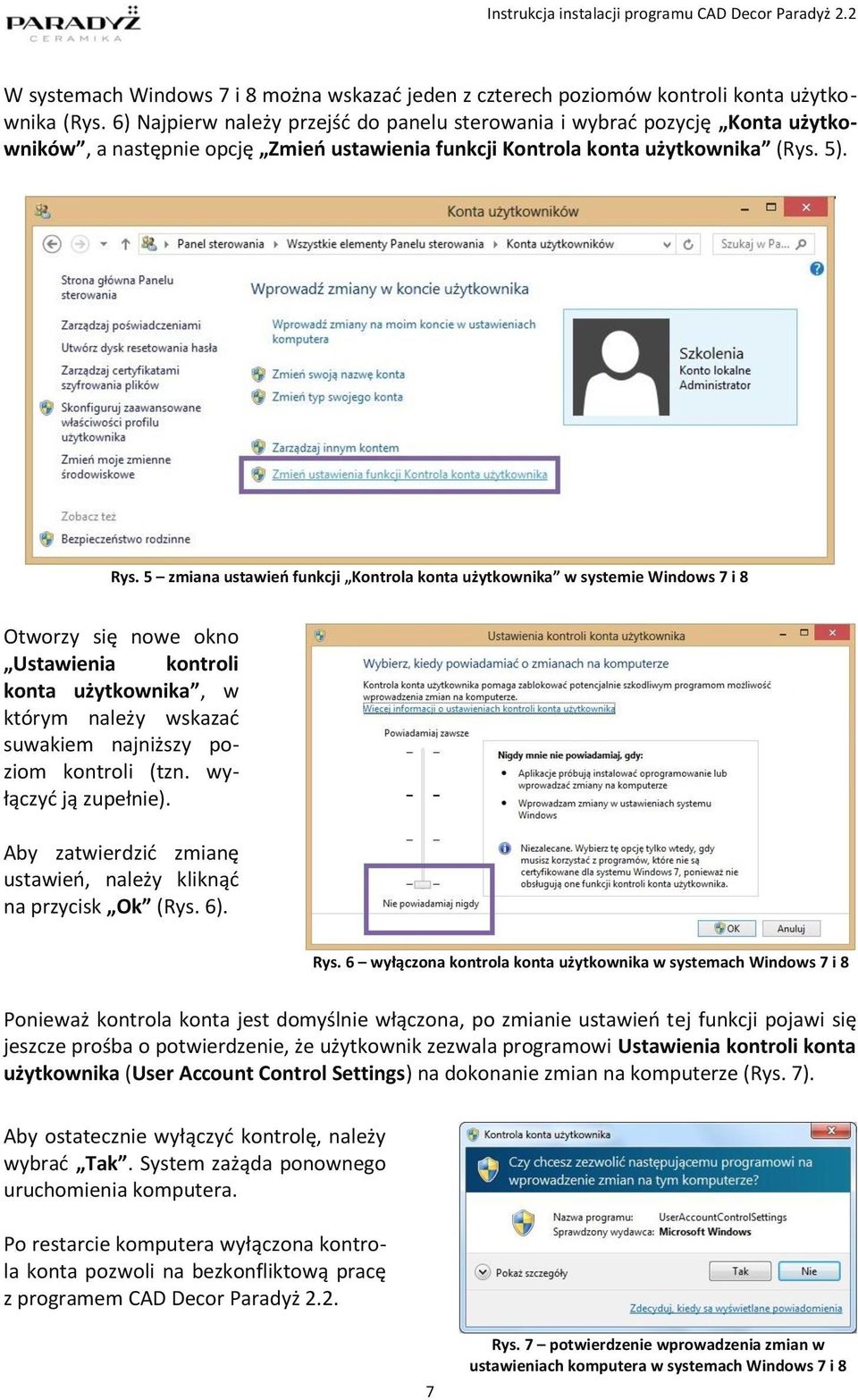 5 zmiana ustawień funkcji Kontrola konta użytkownika w systemie Windows 7 i 8 Otworzy się nowe okno Ustawienia kontroli konta użytkownika, w którym należy wskazać suwakiem najniższy poziom kontroli