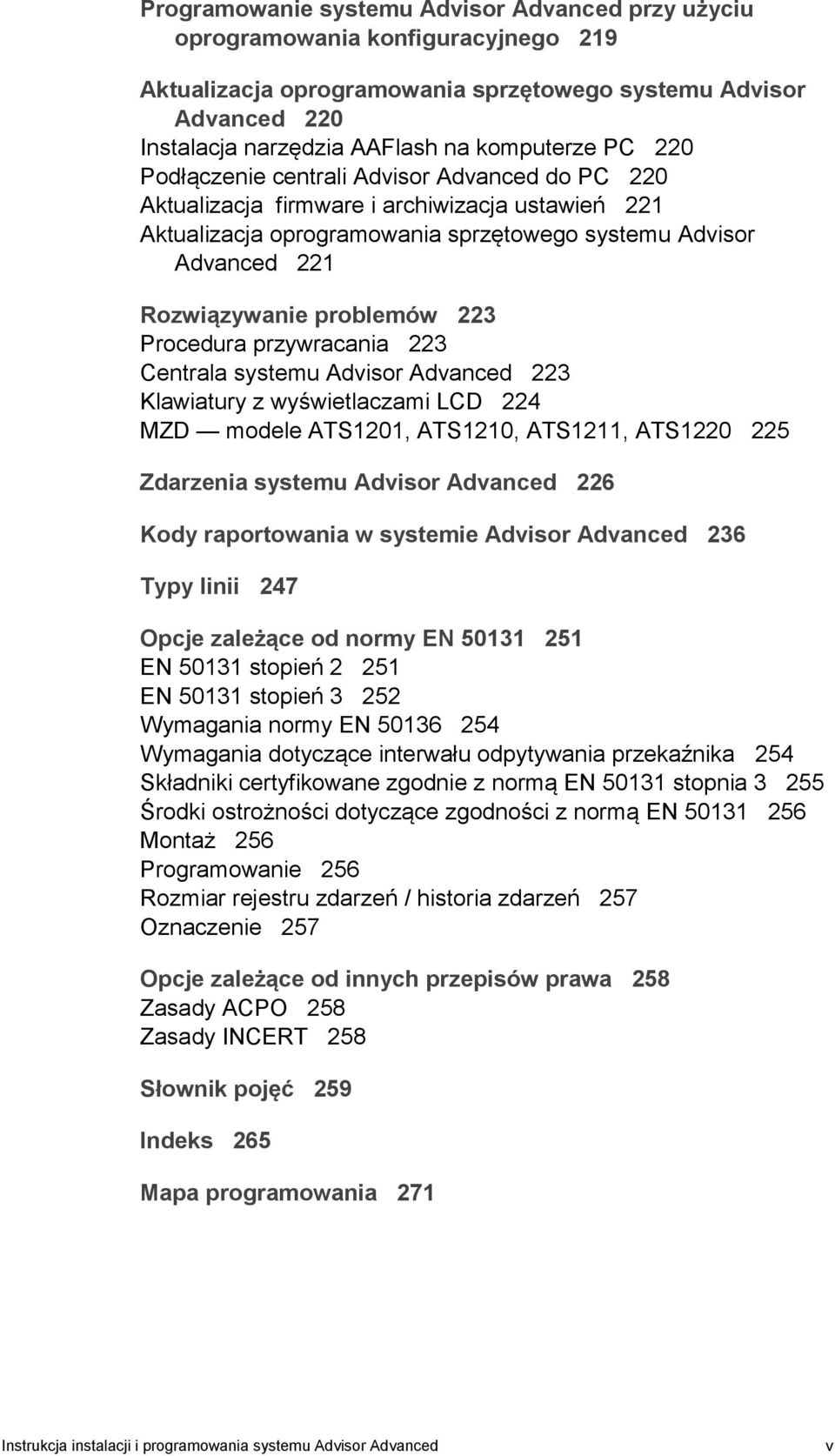 223 Procedura przywracania 223 Centrala systemu Advisor Advanced 223 Klawiatury z wyświetlaczami LCD 224 MZD modele ATS1201, ATS1210, ATS1211, ATS1220 225 Zdarzenia systemu Advisor Advanced 226 Kody