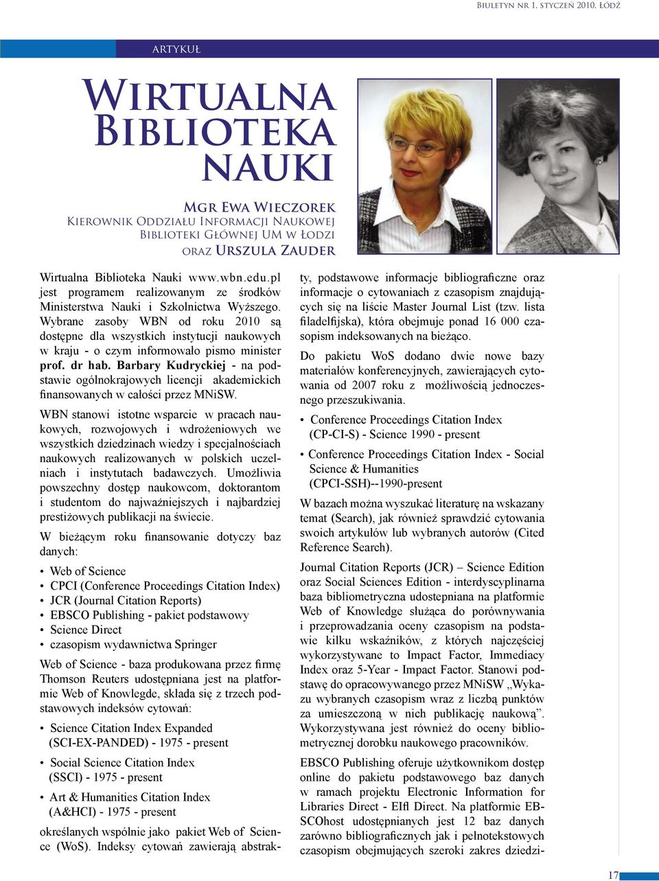 Wybrane zasoby WBN od roku 2010 są dostępne dla wszystkich instytucji naukowych w kraju - o czym informowało pismo minister prof. dr hab.