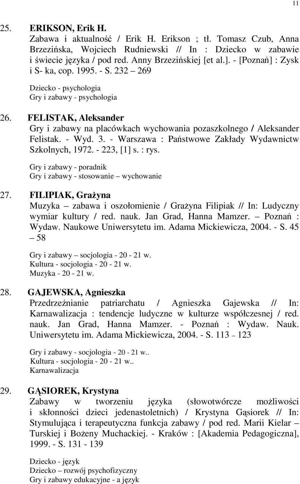 - Wyd. 3. - Warszawa : Państwowe Zakłady Wydawnictw Szkolnych, 1972. - 223, [1] s. : rys. Gry i zabawy - poradnik Gry i zabawy - stosowanie wychowanie 27.