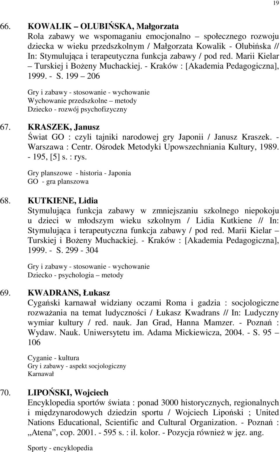 zabawy / pod red. Marii Kielar Turskiej i BoŜeny Muchackiej. - Kraków : [Akademia Pedagogiczna], 1999. - S.