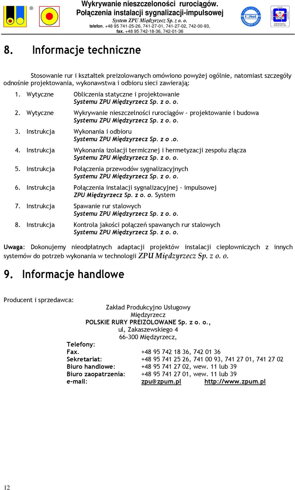 Instrukcja Wykonania i odbioru Systemu ZPU Międzyrzecz Sp. z o.o. 4. Instrukcja Wykonania izolacji termicznej i hermetyzacji zespołu złącza Systemu ZPU Międzyrzecz Sp. z o. o. 5.