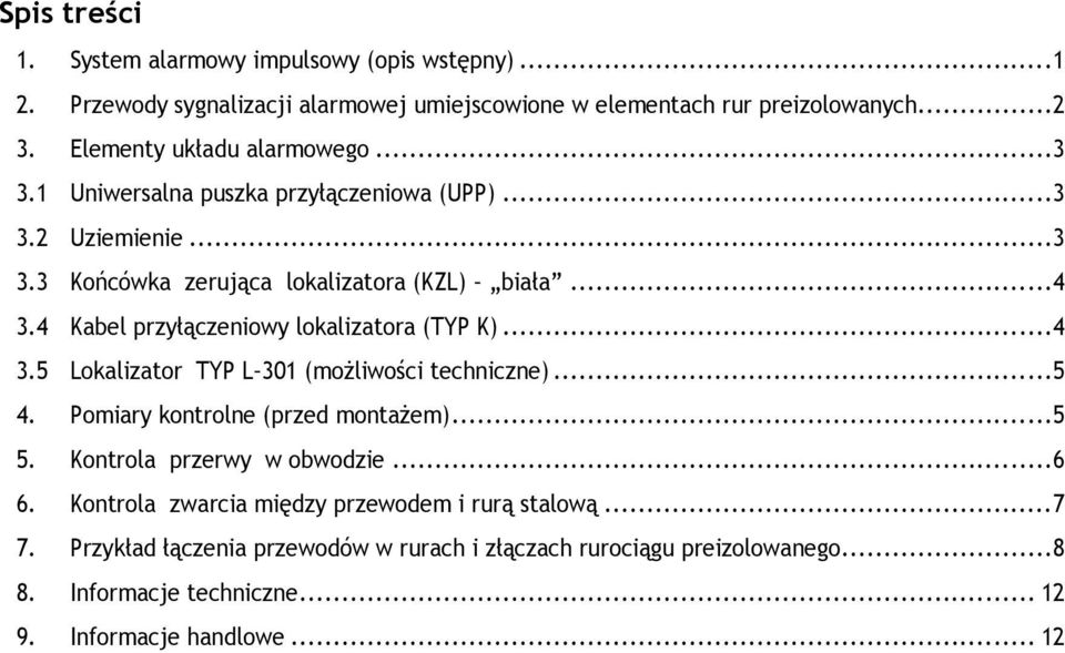 4 Kabel przyłączeniowy lokalizatora (TYP K)...4 3.5 Lokalizator TYP L 301 (moŝliwości techniczne)...5 4. Pomiary kontrolne (przed montaŝem)...5 5.