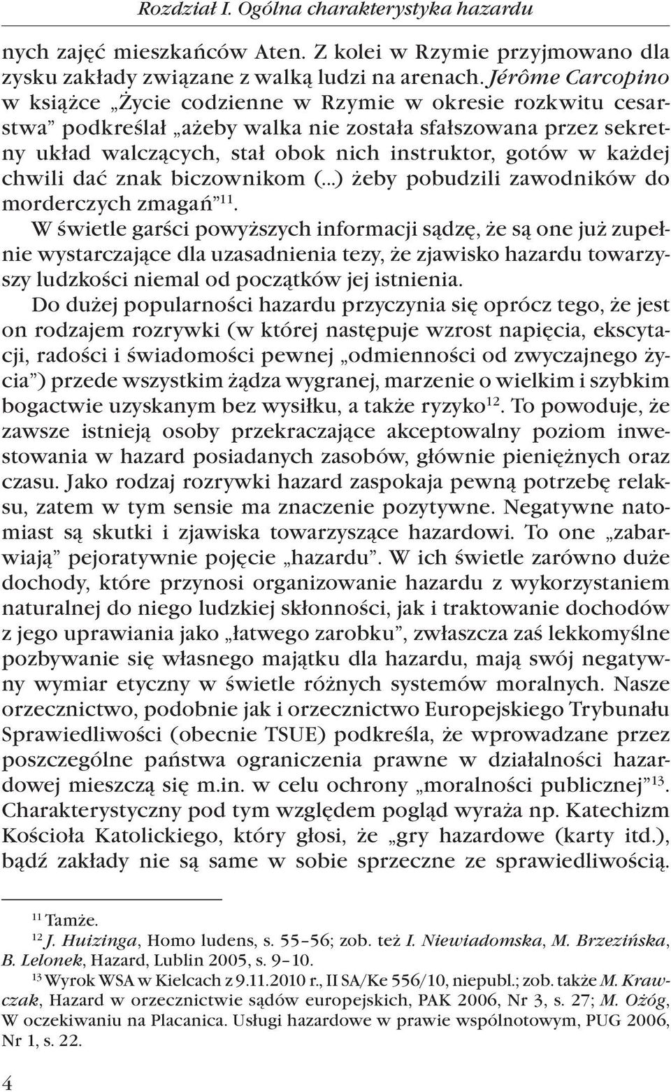 każdej chwili dać znak biczownikom (...) żeby pobudzili zawodników do morderczych zmagań 11.