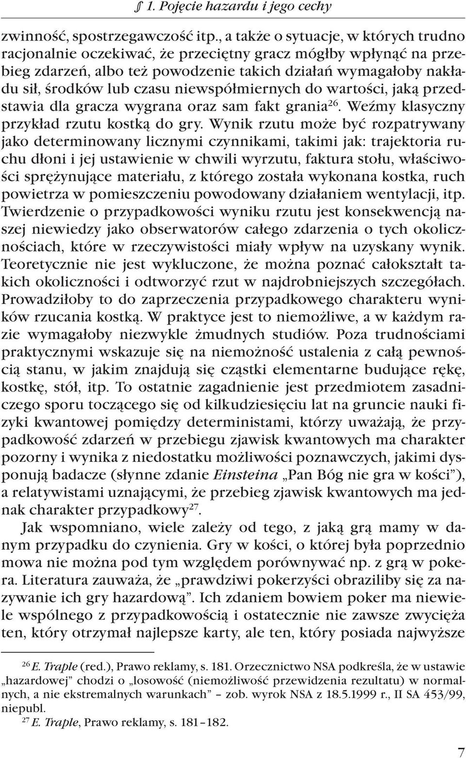 niewspółmiernych do wartości, jaką przedstawia dla gracza wygrana oraz sam fakt grania 26. Weźmy klasyczny przykład rzutu kostką do gry.