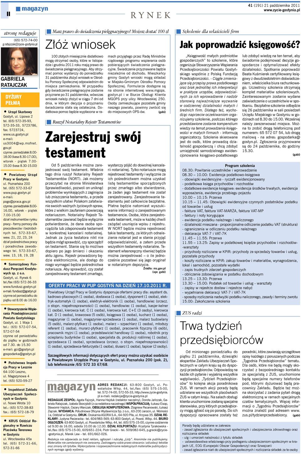 00) Powiatowy Urząd Pracy w Gostyniu ul. Poznańska 200 tel. (65) 572-33-67 www.pup.gostyn.pl e-mail: pogo@praca.gov.pl czynne: poniedziałek 8.00-16.00, wtorek - piątek 7.00-15.