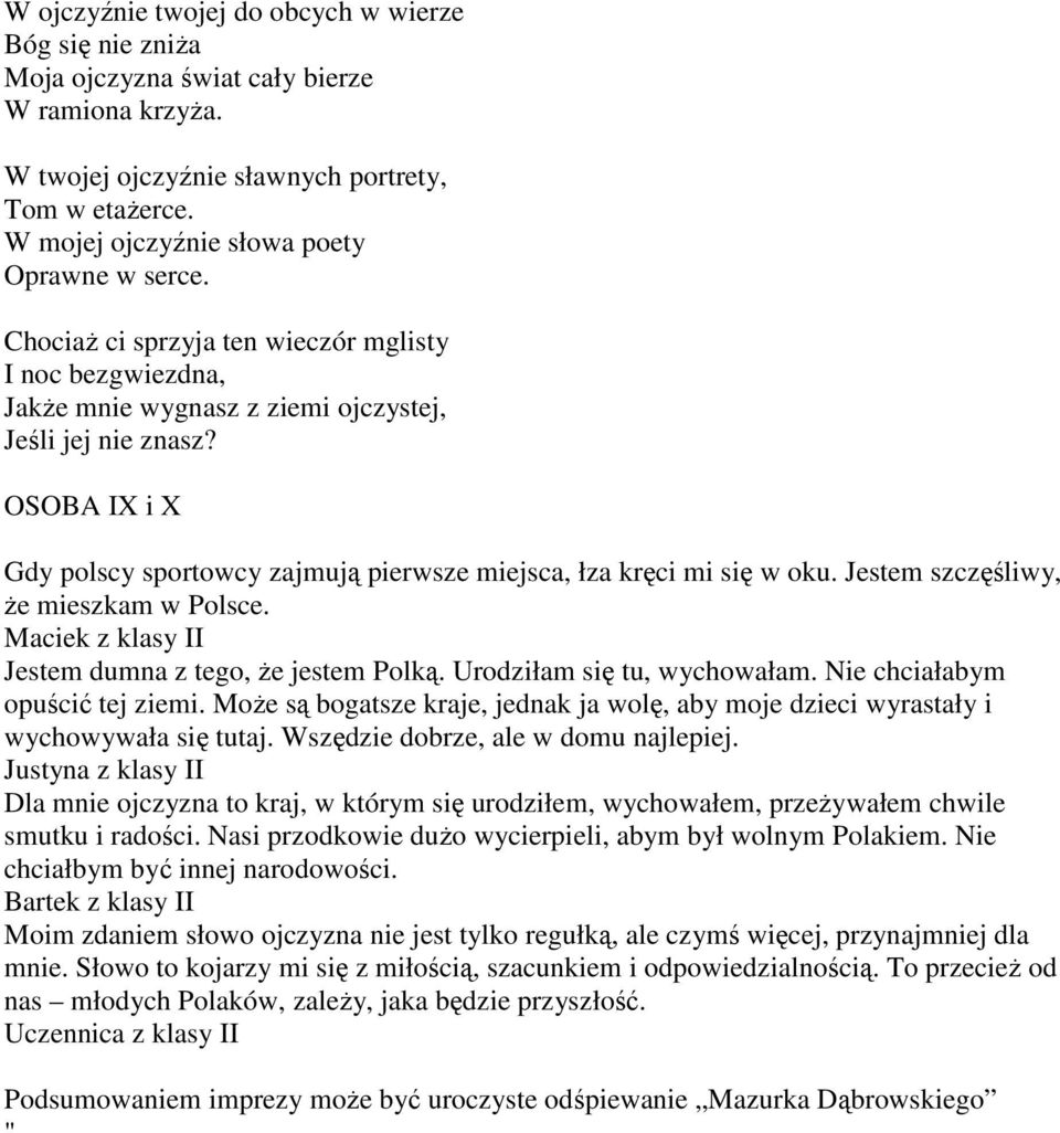 OSOBA IX i X Gdy polscy sportowcy zajmują pierwsze miejsca, łza kręci mi się w oku. Jestem szczęśliwy, Ŝe mieszkam w Polsce. Maciek z klasy II Jestem dumna z tego, Ŝe jestem Polką.