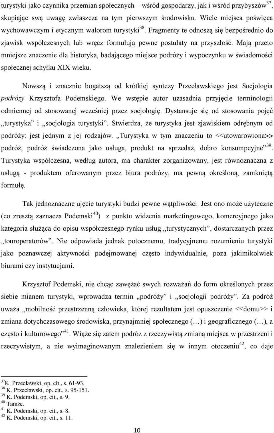 Mają przeto mniejsze znaczenie dla historyka, badającego miejsce podróży i wypoczynku w świadomości społecznej schyłku XIX wieku.