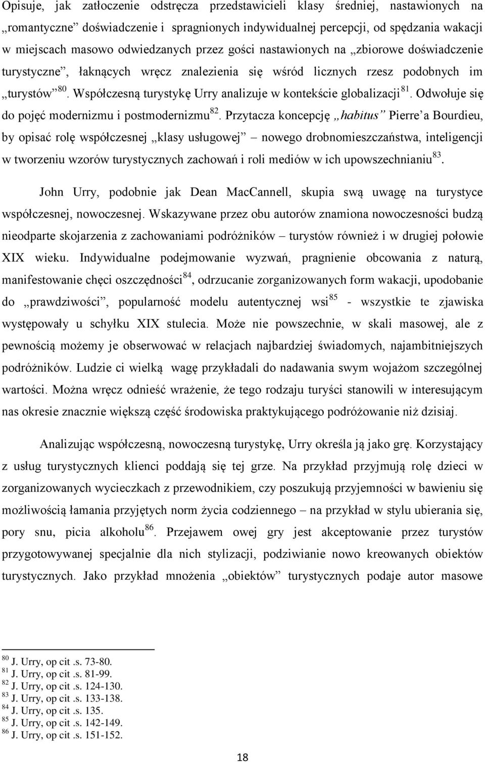 Współczesną turystykę Urry analizuje w kontekście globalizacji 81. Odwołuje się do pojęć modernizmu i postmodernizmu 82.