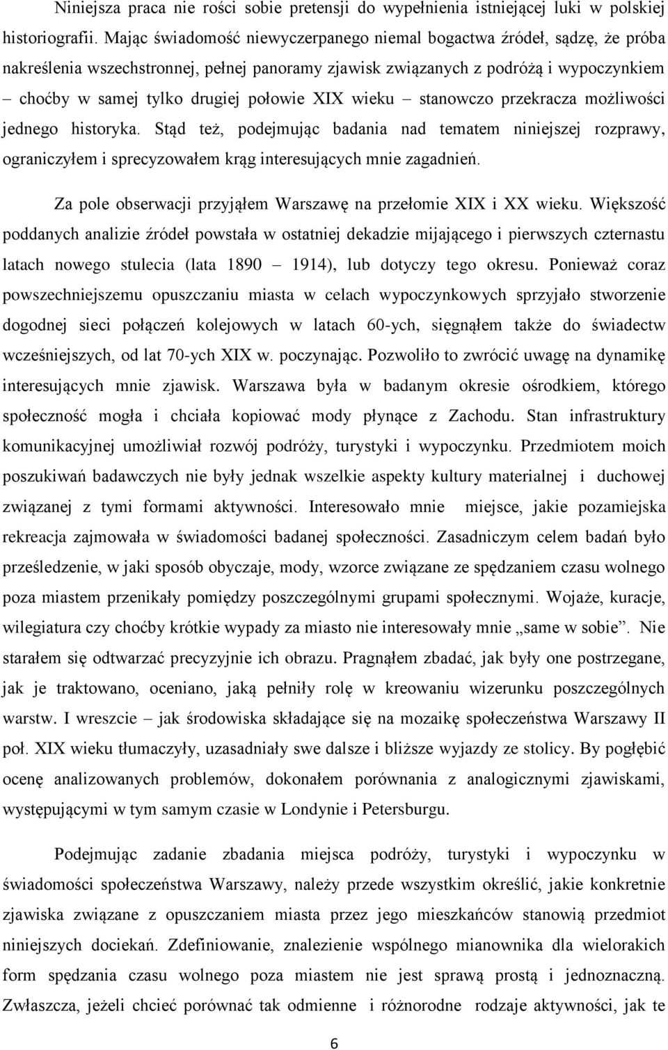 XIX wieku stanowczo przekracza możliwości jednego historyka. Stąd też, podejmując badania nad tematem niniejszej rozprawy, ograniczyłem i sprecyzowałem krąg interesujących mnie zagadnień.