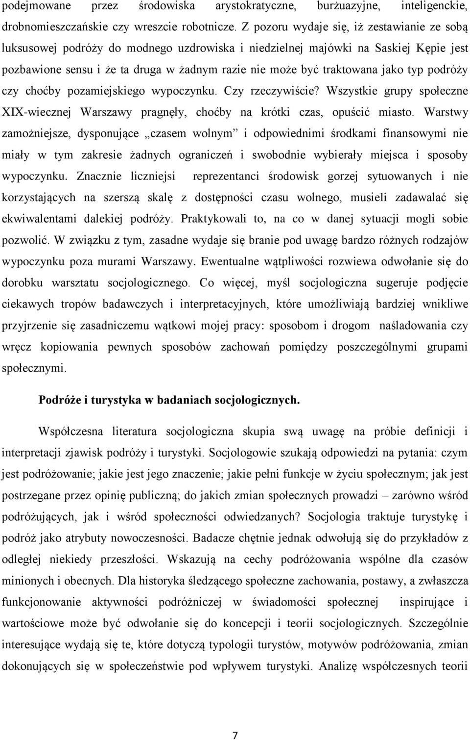 jako typ podróży czy choćby pozamiejskiego wypoczynku. Czy rzeczywiście? Wszystkie grupy społeczne XIX-wiecznej Warszawy pragnęły, choćby na krótki czas, opuścić miasto.