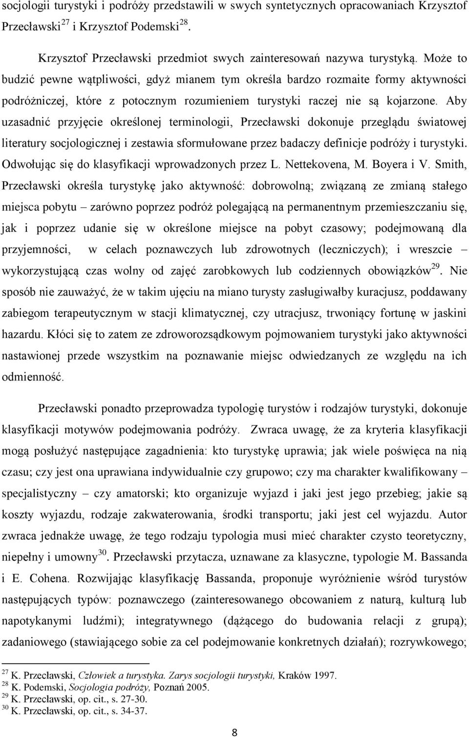 Aby uzasadnić przyjęcie określonej terminologii, Przecławski dokonuje przeglądu światowej literatury socjologicznej i zestawia sformułowane przez badaczy definicje podróży i turystyki.