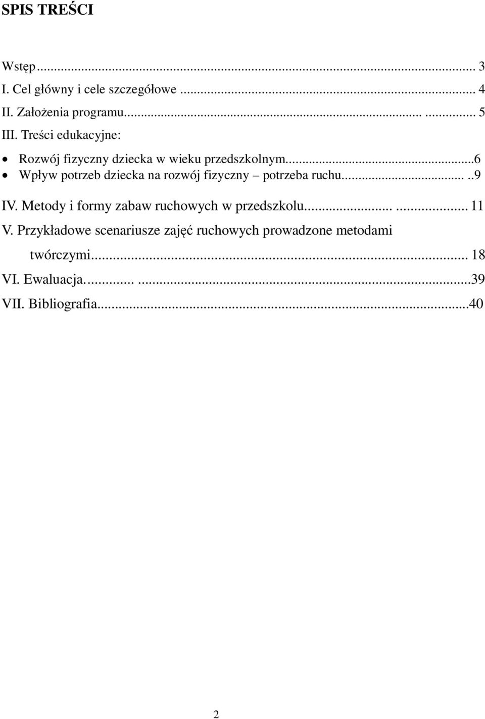 ..6 Wpływ potrzeb dziecka na rozwój fizyczny potrzeba ruchu.....9 IV.