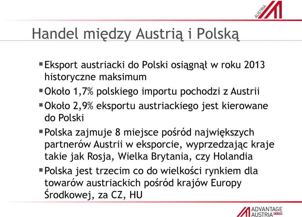 miejsce pośród największych partnerów Austrii w eksporcie, wyprzedzając kraje takie jak Rosja, Wielka Brytania, czy