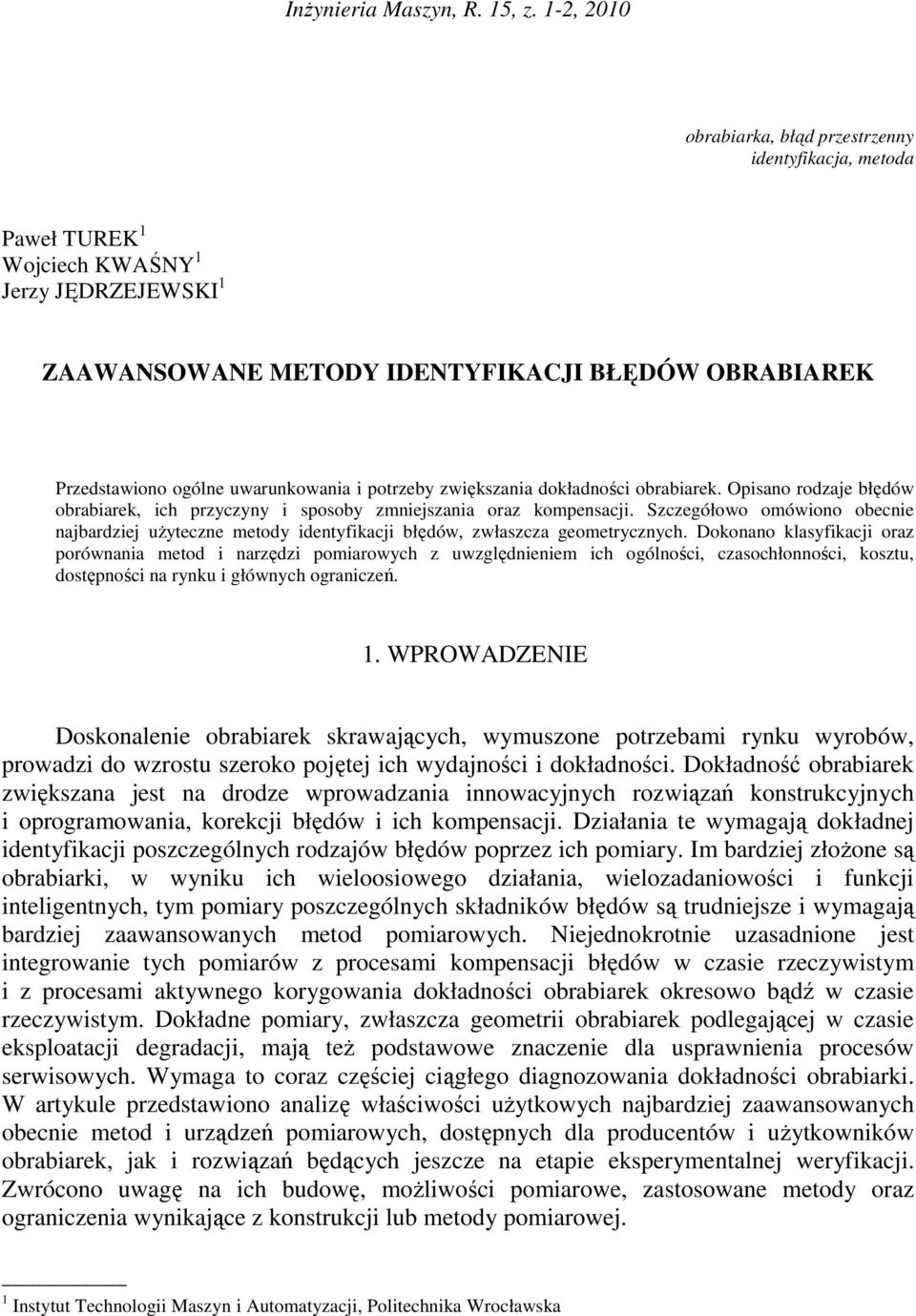 uwarunkowania i potrzeby zwiększania dokładności obrabiarek. Opisano rodzaje błędów obrabiarek, ich przyczyny i sposoby zmniejszania oraz kompensacji.