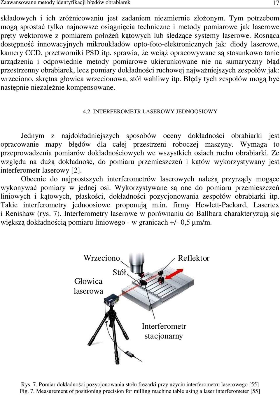 Rosnąca dostępność innowacyjnych mikroukładów opto-foto-elektronicznych jak: diody laserowe, kamery CCD, przetworniki PSD itp.