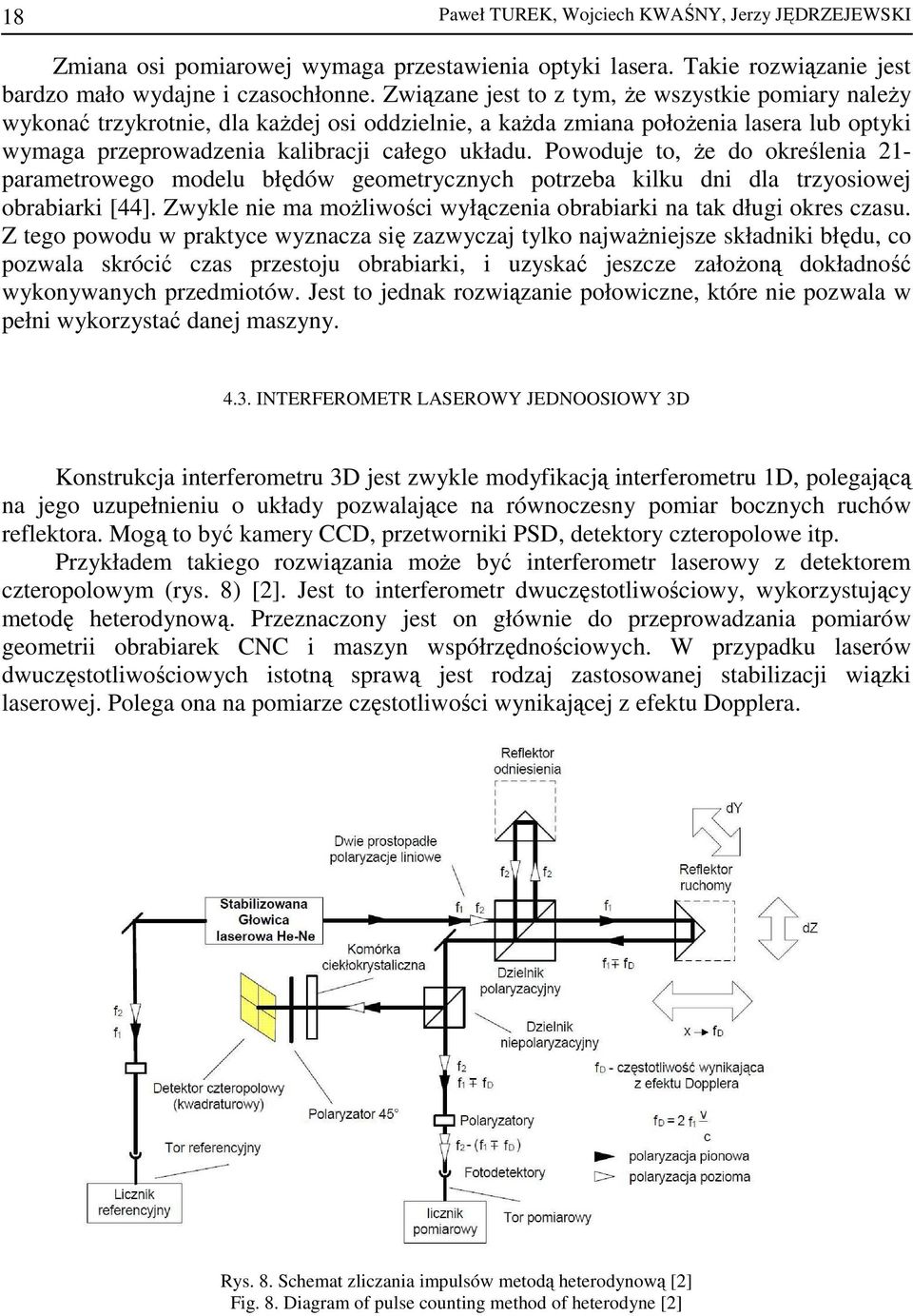 Powoduje to, Ŝe do określenia 21- parametrowego modelu błędów geometrycznych potrzeba kilku dni dla trzyosiowej obrabiarki [44].