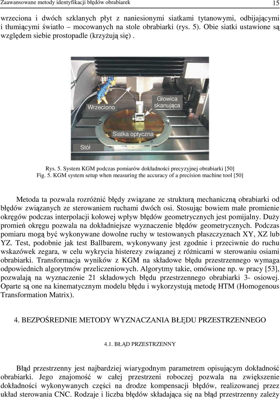 5. KGM system setup when measuring the accuracy of a precision machine tool [50] Metoda ta pozwala rozróŝnić błędy związane ze strukturą mechaniczną obrabiarki od błędów związanych ze sterowaniem