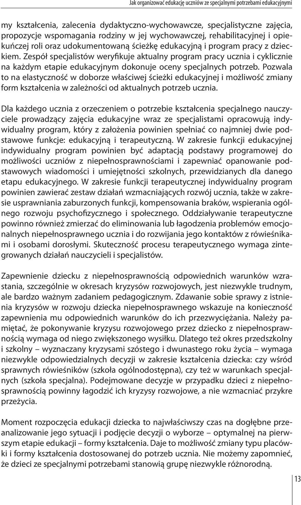 Pozwala to na elastyczność w doborze właściwej ścieżki edukacyjnej i możliwość zmiany form kształcenia w zależności od aktualnych potrzeb ucznia.