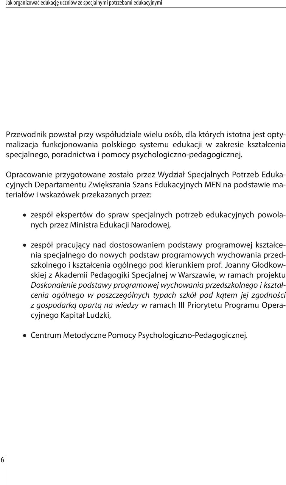 Opracowanie przygotowane zostało przez Wydział Specjalnych Potrzeb Edukacyjnych Departamentu Zwiększania Szans Edukacyjnych MEN na podstawie materiałów i wskazówek przekazanych przez: zespół