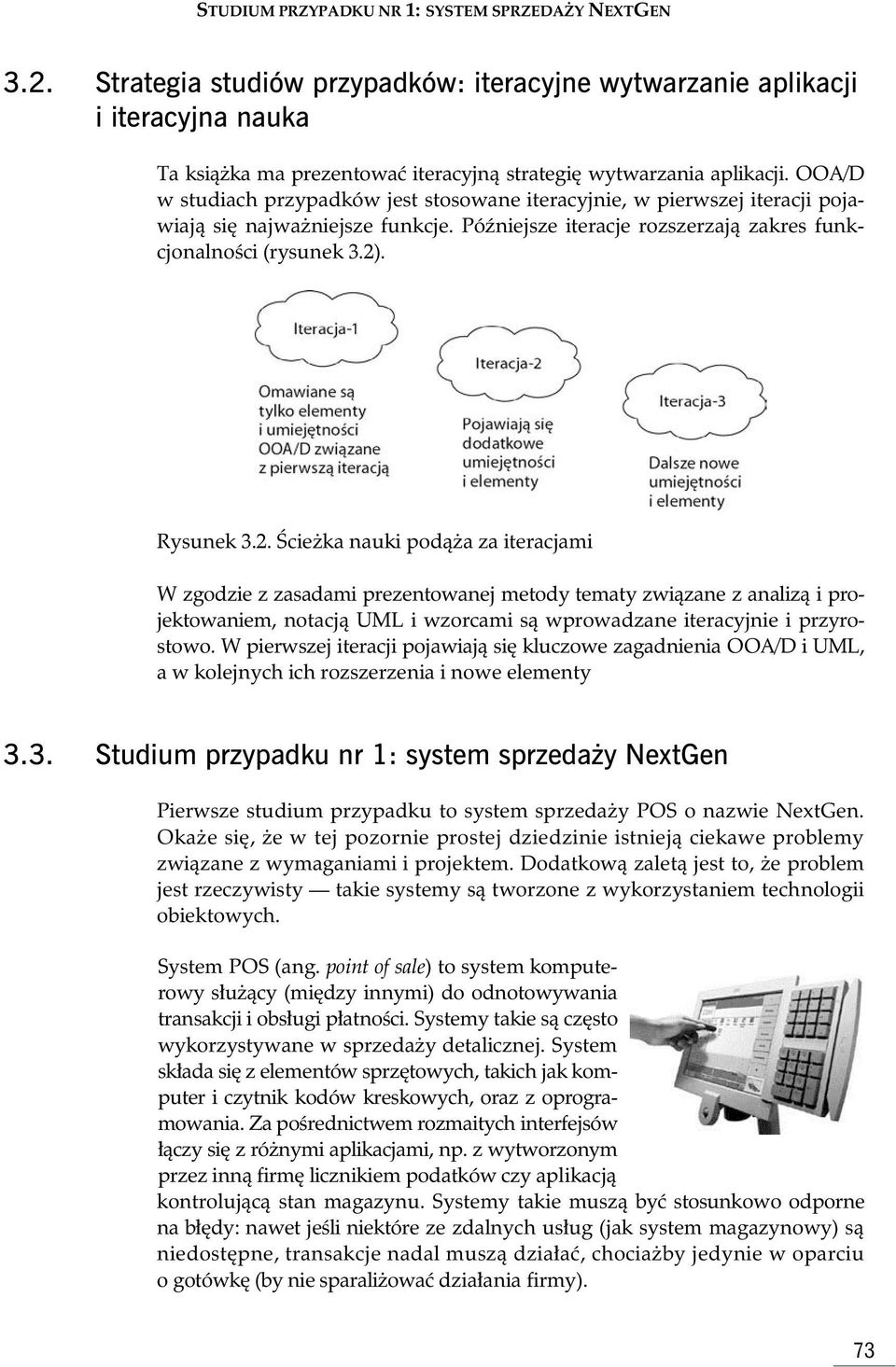 OOA/D w studiach przypadków jest stosowane iteracyjnie, w pierwszej iteracji pojawiaj si najwa niejsze funkcje. Pó niejsze iteracje rozszerzaj zakres funkcjonalno ci (rysunek 3.2)