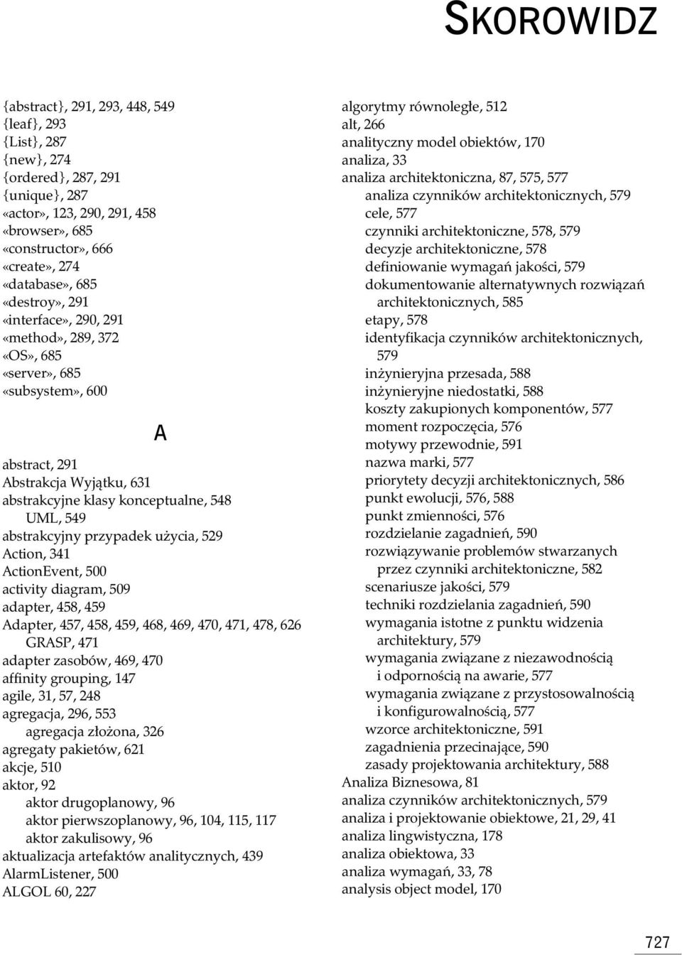 przypadek u ycia, 529 Action, 341 ActionEvent, 500 activity diagram, 509 adapter, 458, 459 Adapter, 457, 458, 459, 468, 469, 470, 471, 478, 626 GRASP, 471 adapter zasobów, 469, 470 affinity grouping,